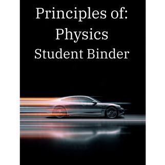 Principles of: Physics Student Binder
